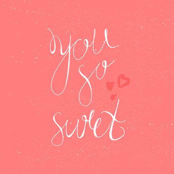 Vintage hand drawn lettering hipster composition with phrase You So Sweet with heart. Print, typographic, greeting, poster, t-shirt design about love. Vector