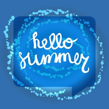 Hello Summer Lettering by brush. Typographic vacation and travel watercolor poster with water blue bright background and bubble. Vector