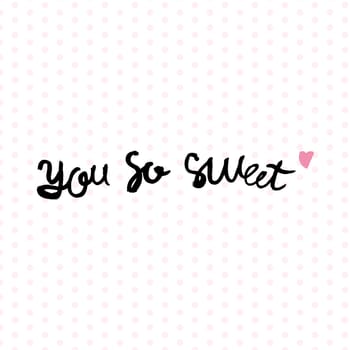 Vintage hand drawn lettering hipster composition with phrase You So Sweet with heart. Print, typographic, greeting, poster, t-shirt design about love. Vector