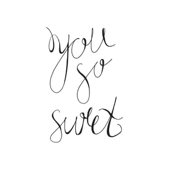 Vintage hand drawn lettering hipster composition with phrase You So Sweet. Print, typographic, greeting, poster, t-shirt design about love. Vector