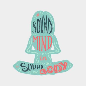Vintage Motivational Healthcare Inspirational Sport Body and Mind Lettering in woman's silhouette in lotus pose. Print, poster, gym, fitness, t-shirt, greeting card. Sound mind. Sound body. Vector