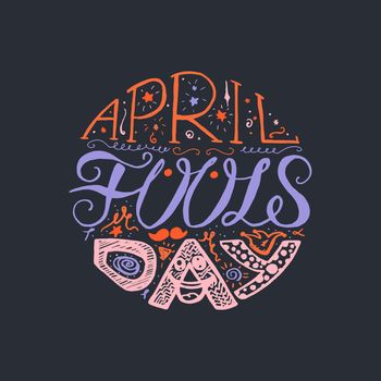 April Fools Day Hand Drawn Lettering with smile, jester hat and mustache for print, poster, web, greeting card, illustrations. Vector