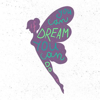 Lettering motivation poster. Inspirational quote about dream and believe in fairy silhouette for fabric, print, decor, greeting card. If you can dream it you can do it. Vector