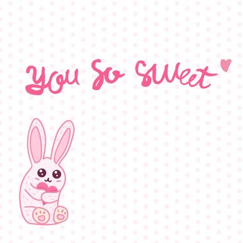 Vintage hand drawn lettering hipster composition with phrase You So Sweet with rabbit and heart. Print, typographic, greeting, poster, t-shirt design about love. Vector