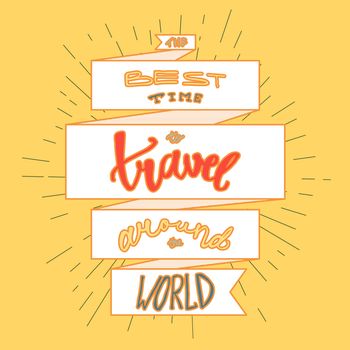 Inspirational retro lettering in ribbon for print, t-shirt, poster, tourism and travel emblems, logo. Vintage motivational poster design element. The best time to travel around the world. Vector