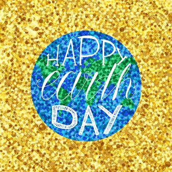Happy Earth Day Lettering Illustration with Glitter for print, poster, greeting, celebration. Grunge vintage save planet concept. Vector