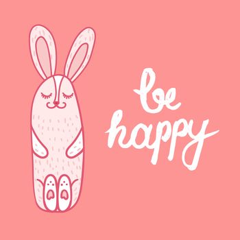 Vintage hand drawn lettering hipster composition with phrase Be Happy and happy rabbit. Print, typographic, greeting, poster, t-shirt design about love. Vector