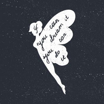 Lettering motivation poster. Inspirational quote about dream and believe in fairy silhouette for fabric, print, decor, greeting card. If you can dream it you can do it. Vector