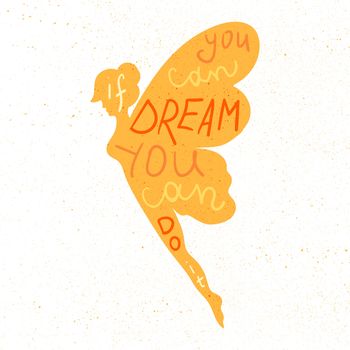 Lettering motivation poster. Inspirational quote about dream and believe in fairy silhouette for fabric, print, decor, greeting card. If you can dream it you can do it. Vector