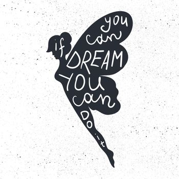 Lettering motivation poster. Inspirational quote about dream and believe in fairy silhouette for fabric, print, decor, greeting card. If you can dream it you can do it. Vector