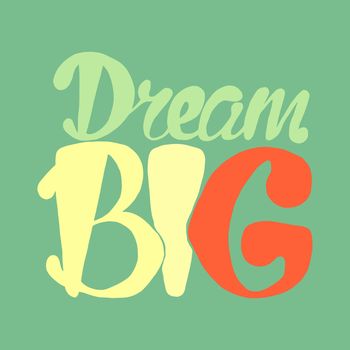 Motivation and Dream Lettering Concept. Dream Big. Vintage Calligraphic Text. Inspirational retro quote for fabric, print, invitation, decor, greeting card, poster, design element. Vector