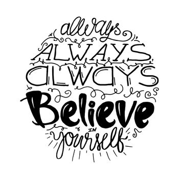 Motivation and Dream Lettering Concept. Always Believe in Yourself. Vintage Calligraphic Text. Inspirational retro quote for fabric, print, decor, greeting card, poster, design element. Vector