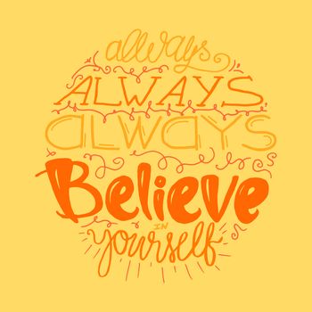 Motivation and Dream Lettering Concept. Always Believe in Yourself. Vintage Calligraphic Text. Inspirational retro quote for fabric, print, decor, greeting card, poster, design element. Vector