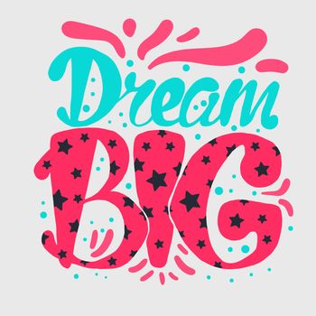 Motivation and Dream Lettering Concept. Dream Big. Vintage Calligraphic Text. Inspirational retro quote for fabric, print, invitation, decor, greeting card, poster, design element. Vector