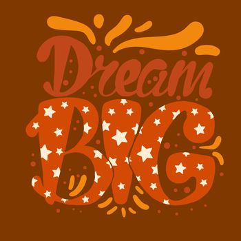 Motivation and Dream Lettering Concept. Dream Big. Vintage Calligraphic Text. Inspirational retro quote for fabric, print, invitation, decor, greeting card, poster, design element. Vector