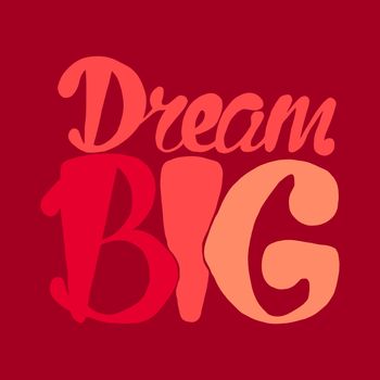 Motivation and Dream Lettering Concept. Dream Big. Vintage Calligraphic Text. Inspirational retro quote for fabric, print, invitation, decor, greeting card, poster, design element. Vector