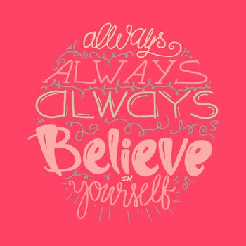 Motivation and Dream Lettering Concept. Always Believe in Yourself. Vintage Calligraphic Text. Inspirational retro quote for fabric, print, decor, greeting card, poster, design element. Vector