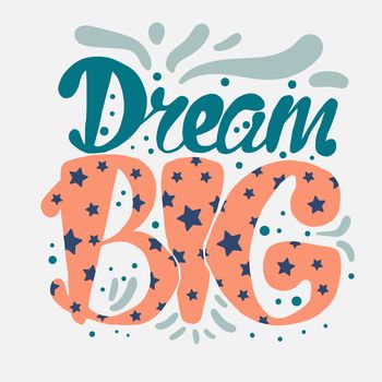 Motivation and Dream Lettering Concept. Dream Big. Vintage Calligraphic Text. Inspirational retro quote for fabric, print, invitation, decor, greeting card, poster, design element. Vector