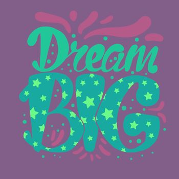 Motivation and Dream Lettering Concept. Dream Big. Vintage Calligraphic Text. Inspirational retro quote for fabric, print, invitation, decor, greeting card, poster, design element. Vector