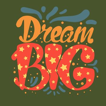 Motivation and Dream Lettering Concept. Dream Big. Vintage Calligraphic Text. Inspirational retro quote for fabric, print, invitation, decor, greeting card, poster, design element. Vector