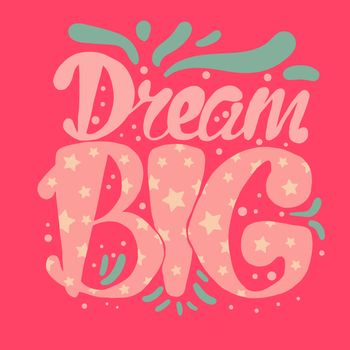 Motivation and Dream Lettering Concept. Dream Big. Vintage Calligraphic Text. Inspirational retro quote for fabric, print, invitation, decor, greeting card, poster, design element. Vector