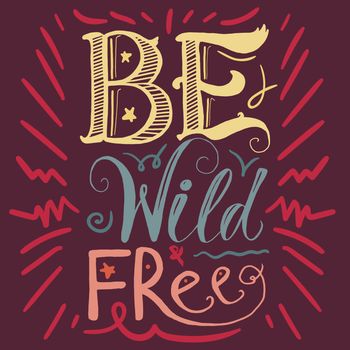 Motivation and Dream Lettering Concept. Be Wild and Free. Vintage Calligraphic Text. Inspirational retro quote for fabric, print, invitation, decor, greeting card, poster, design element. Vector