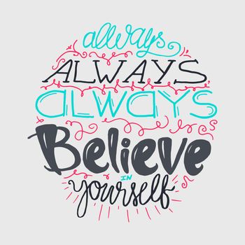 Motivation and Dream Lettering Concept. Always Believe in Yourself. Vintage Calligraphic Text. Inspirational retro quote for fabric, print, decor, greeting card, poster, design element. Vector