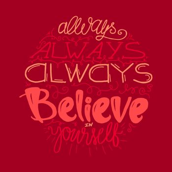 Motivation and Dream Lettering Concept. Always Believe in Yourself. Vintage Calligraphic Text. Inspirational retro quote for fabric, print, decor, greeting card, poster, design element. Vector