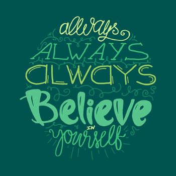 Motivation and Dream Lettering Concept. Always Believe in Yourself. Vintage Calligraphic Text. Inspirational retro quote for fabric, print, decor, greeting card, poster, design element. Vector