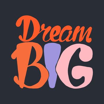 Motivation and Dream Lettering Concept. Dream Big. Vintage Calligraphic Text. Inspirational retro quote for fabric, print, invitation, decor, greeting card, poster, design element. Vector