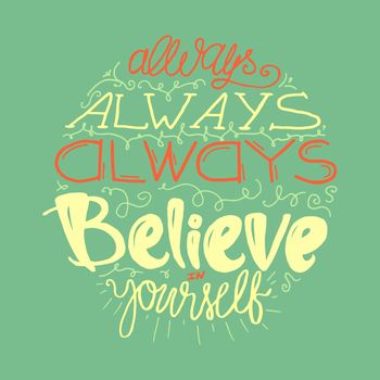 Motivation and Dream Lettering Concept. Always Believe in Yourself. Vintage Calligraphic Text. Inspirational retro quote for fabric, print, decor, greeting card, poster, design element. Vector