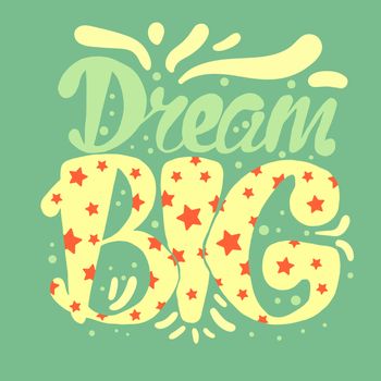 Motivation and Dream Lettering Concept. Dream Big. Vintage Calligraphic Text. Inspirational retro quote for fabric, print, invitation, decor, greeting card, poster, design element. Vector