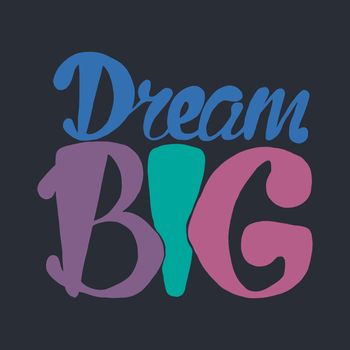 Motivation and Dream Lettering Concept. Dream Big. Vintage Calligraphic Text. Inspirational retro quote for fabric, print, invitation, decor, greeting card, poster, design element. Vector