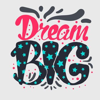 Motivation and Dream Lettering Concept. Dream Big. Vintage Calligraphic Text. Inspirational retro quote for fabric, print, invitation, decor, greeting card, poster, design element. Vector