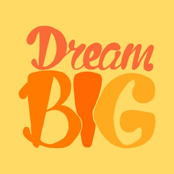 Motivation and Dream Lettering Concept. Dream Big. Vintage Calligraphic Text. Inspirational retro quote for fabric, print, invitation, decor, greeting card, poster, design element. Vector