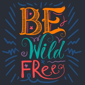 Motivation and Dream Lettering Concept. Be Wild and Free. Vintage Calligraphic Text. Inspirational retro quote for fabric, print, invitation, decor, greeting card, poster, design element. Vector