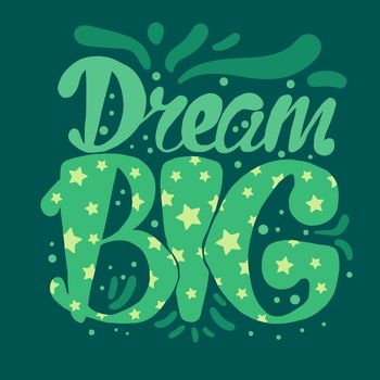 Motivation and Dream Lettering Concept. Dream Big. Vintage Calligraphic Text. Inspirational retro quote for fabric, print, invitation, decor, greeting card, poster, design element. Vector
