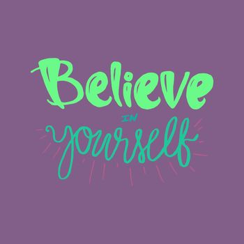 Motivation and Dream Lettering Concept. Always Believe in Yourself. Vintage Calligraphic Text. Inspirational retro quote for fabric, print, decor, greeting card, poster, design element. Vector