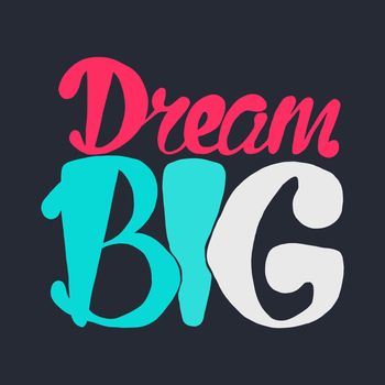 Motivation and Dream Lettering Concept. Dream Big. Vintage Calligraphic Text. Inspirational retro quote for fabric, print, invitation, decor, greeting card, poster, design element. Vector