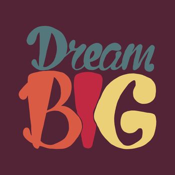 Motivation and Dream Lettering Concept. Dream Big. Vintage Calligraphic Text. Inspirational retro quote for fabric, print, invitation, decor, greeting card, poster, design element. Vector