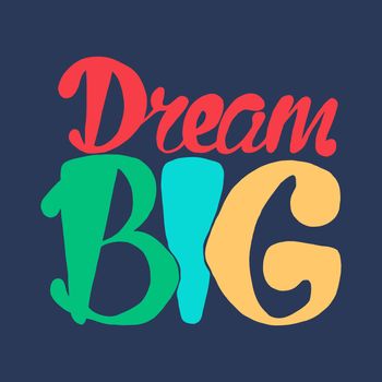 Motivation and Dream Lettering Concept. Dream Big. Vintage Calligraphic Text. Inspirational retro quote for fabric, print, invitation, decor, greeting card, poster, design element. Vector