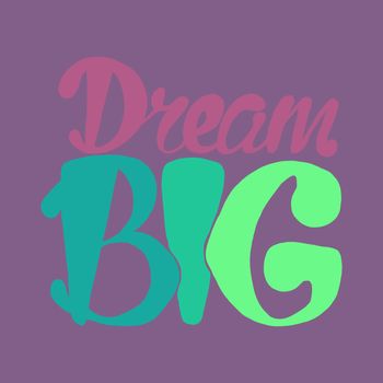 Motivation and Dream Lettering Concept. Dream Big. Vintage Calligraphic Text. Inspirational retro quote for fabric, print, invitation, decor, greeting card, poster, design element. Vector