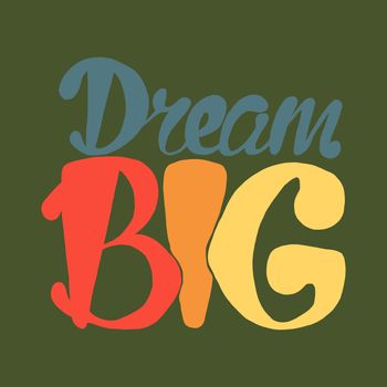 Motivation and Dream Lettering Concept. Dream Big. Vintage Calligraphic Text. Inspirational retro quote for fabric, print, invitation, decor, greeting card, poster, design element. Vector