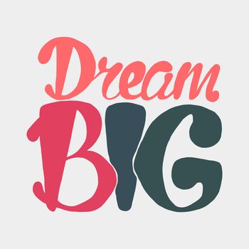 Motivation and Dream Lettering Concept. Dream Big. Vintage Calligraphic Text. Inspirational retro quote for fabric, print, invitation, decor, greeting card, poster, design element. Vector