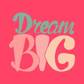 Motivation and Dream Lettering Concept. Dream Big. Vintage Calligraphic Text. Inspirational retro quote for fabric, print, invitation, decor, greeting card, poster, design element. Vector