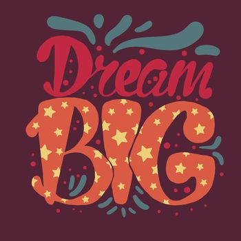 Motivation and Dream Lettering Concept. Dream Big. Vintage Calligraphic Text. Inspirational retro quote for fabric, print, invitation, decor, greeting card, poster, design element. Vector