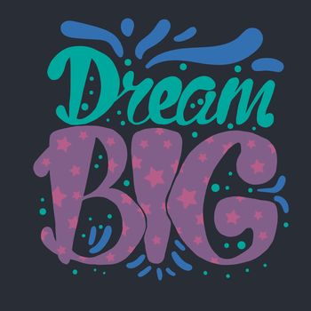 Motivation and Dream Lettering Concept. Dream Big. Vintage Calligraphic Text. Inspirational retro quote for fabric, print, invitation, decor, greeting card, poster, design element. Vector