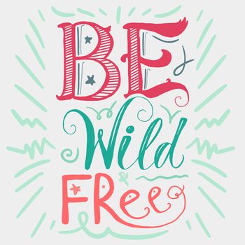 Motivation and Dream Lettering Concept. Be Wild and Free. Vintage Calligraphic Text. Inspirational retro quote for fabric, print, invitation, decor, greeting card, poster, design element. Vector