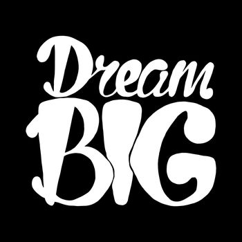 Motivation and Dream Lettering Concept. Dream Big. Vintage Calligraphic Text. Inspirational retro quote for fabric, print, invitation, decor, greeting card, poster, design element. Vector