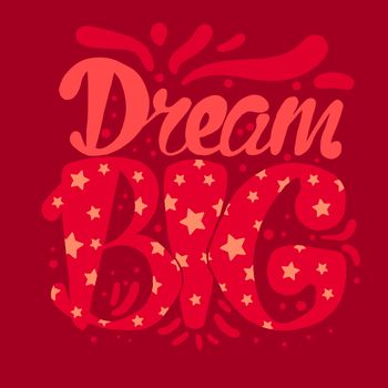 Motivation and Dream Lettering Concept. Dream Big. Vintage Calligraphic Text. Inspirational retro quote for fabric, print, invitation, decor, greeting card, poster, design element. Vector